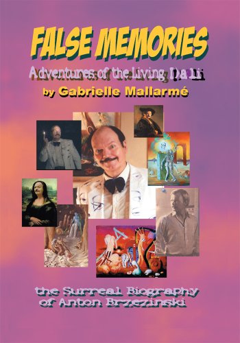 False Memories: Adventures of the Living Dali: The Surreal Biography of <Br>Anton Brzezinski (English Edition)
