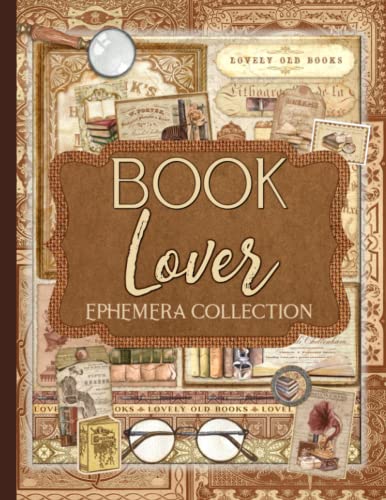 Book Lover Ephemera Collection: Over 250 Vintage Designs for Junk Journals, Scrapbooking, Decoupage, and Paper Crafts