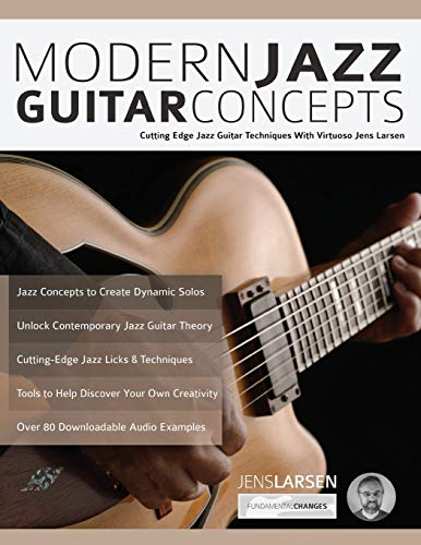 Modern Jazz Guitar Concepts: Cutting Edge Jazz Guitar Techniques With Virtuoso Jens Larsen (Learn How to Play Jazz Guitar)