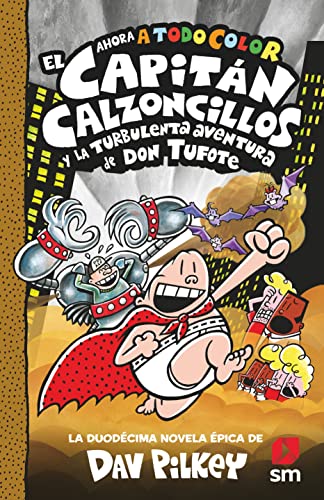 El Capitán Calzoncillos y la turbulenta aventura de don Tufote (El Capitán Calzoncillos a todo color)