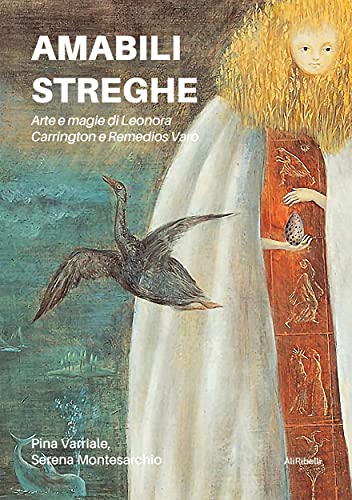 Amabili streghe. Arte e magie di Leonora Carrington e Remedios Varo (Italian Edition)