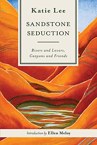 Sandstone Seduction: Rivers and Lovers, Canyons and Friends (English Edition)