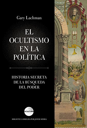 El ocultismo en la política: Historia secreta de la búsqueda del poder (Ocultura)