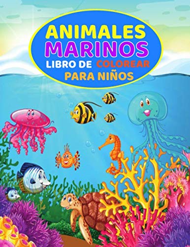 Animales Marinos Libro de Colorear Para Niños: de 3 a 6 años en gran formato para pintar y dibujar todas las criaturas marinas - Cuaderno de tapa ... caballitos de mar, peces y mucho más