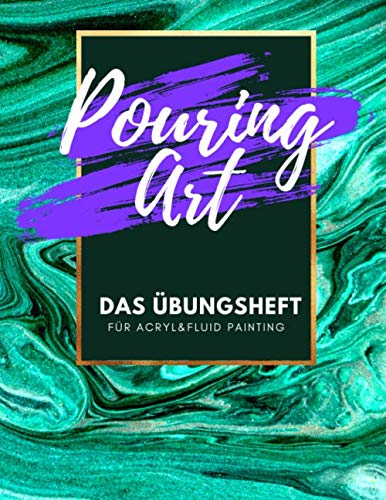 Pouring Art Das Übungsheft für Acryl & Fluid Painting: | Dieses Buch enthält weiße und schwarze Seiten mit denen du deine Acrylic Pouring Fließtechnik üben kannst |