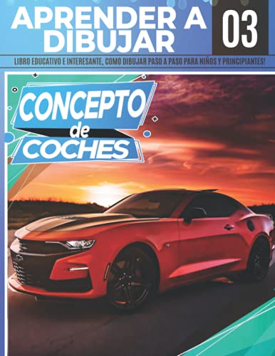 Aprender A dibujar Coches de Concepto 03: Libro educativo e interesante, como dibujar paso a paso para niños y principiantes!: Dibuja grandes ... | Regalo de navidad y regreso a clases