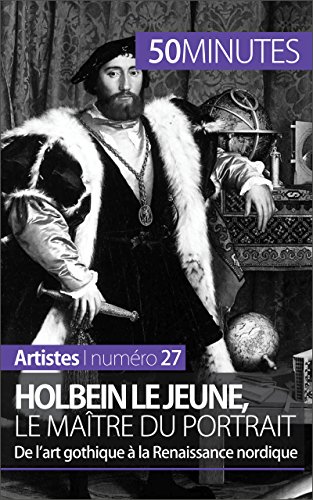 Holbein le Jeune, le maître du portrait: De l'art gothique à la Renaissance nordique (Artistes t. 27) (French Edition)