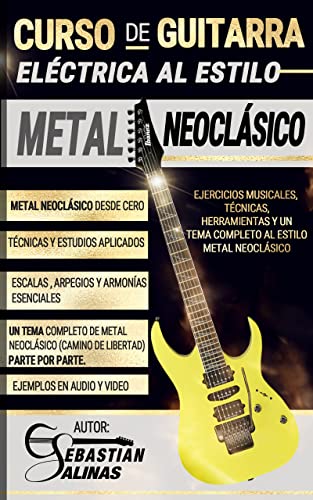 Curso de guitarra eléctrica al estilo Metal Neoclásico: Ejercicios musicales, técnicas, herramientas y un tema completo al estilo Metal Neoclásico