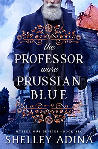 The Professor Wore Prussian Blue: A steampunk adventure mystery (Mysterious Devices Book 6) (English Edition)