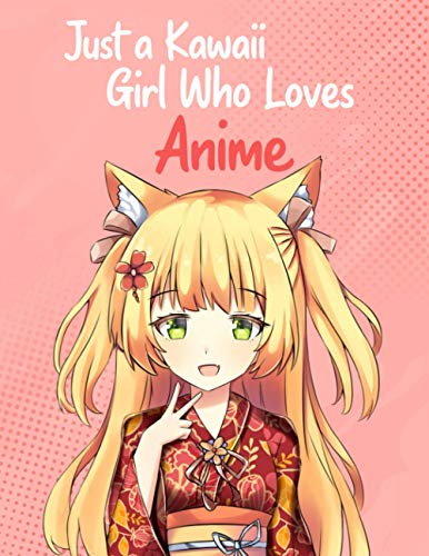 Just a Kawaii Girl Who Loves Anime Sketchbook: 120 Blank Pages for Drawing, and Practice How to Draw Anime and Manga - Manga Anime Art Supplies - Anime Lovers and Otaku Gift - PREMIUM QUALITY