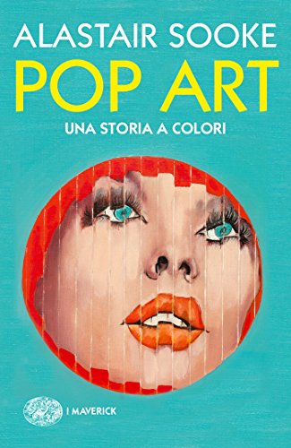 Pop art. Una storia a colori (Piccola biblioteca Einaudi. I Maverick)