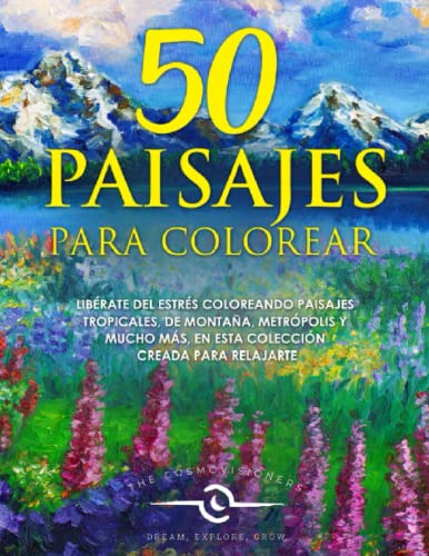 50 Paisajes Para Colorear: Con Hermosos Paisajes de Montaña, Playas, Ciudades y Mucho más, Explora tu Creatividad Coloreando estos Hermosos Paisajes Naturales.