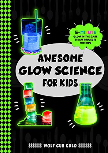 Awesome Glow Science for Kids: 5 Minute Glow in the Dark STEAM Projects for Kids (fun cookbooks for kids ages 4-9) (English Edition)