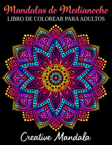 Mandalas de Medianoche - Libro de Colorear para Adultos: 50 Mandalas para Colorear Sobre un Fondo Negro. Libro de Colorear Antiestrés para Adultos