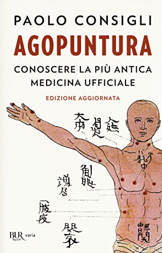 Agopuntura. Conoscere la più antica medicina ufficiale (BUR Varia)