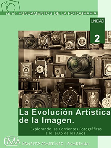 La Evolución Artística de la Imagen: Explorando las Corrientes Fotográficas a lo largo de los Años. (FUNDAMENTOS DE LA FOTOGRAFÍA. nº 2)
