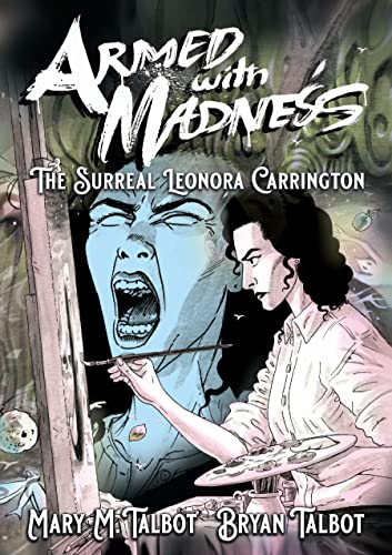 Armed With Madness: The Surreal Leonora Carrington (True Stories - SelfMadeHero) (English Edition)
