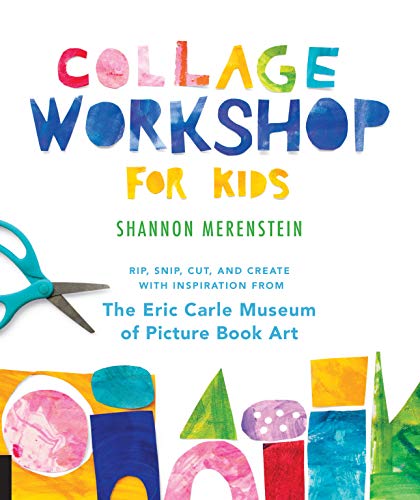 Collage Workshop for Kids: Rip, snip, cut, and create with inspiration from The Eric Carle Museum (English Edition)