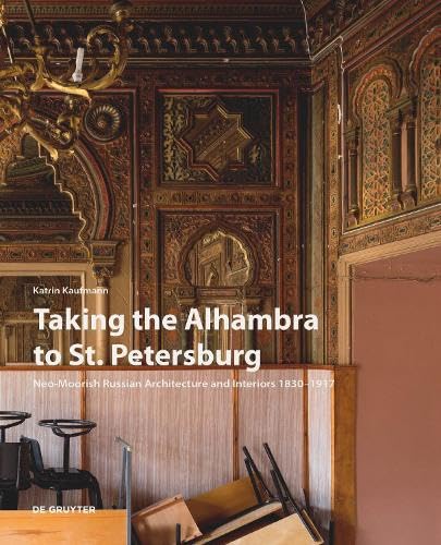 Taking the Alhambra to St. Petersburg: Neo-Moorish Russian Architecture and Interiors 1830–1917