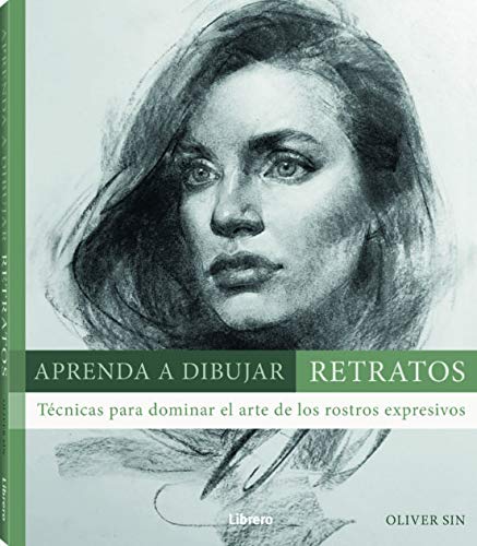 APRENDA A DIBUJAR RETRATOS: Técnicas para dominar el arte de los rostros expresivos: Tecnicas para dominar el arte de los rostros expresivos (DIBUJAR Y PINTAR)