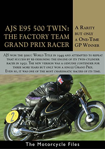 AJS E95 500 GRAND PRIX RACER: A WORLD CHAMPIONSHIP CHALLENGER IN THE EARLY 1950s (The Motorcycle Files) (English Edition)