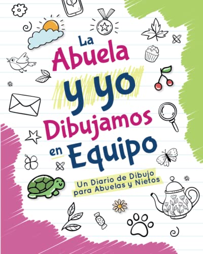 La Abuela y Yo Dibujamos en Equipo: Un Diario de Dibujo para Abuelas y Nietos (Diarios de dibujo en familia)