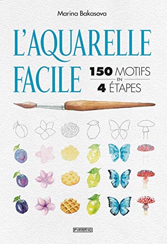 L'aquarelle facile: 150 motifs en 4 étapes