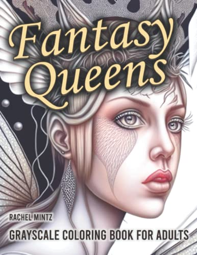 Fantasy Queens - Grayscale Coloring Book for Adults: Beautiful Surreal Women, Stunning Intricate Girls Portraits, 30 Relaxing AI Art Pages X2 Gray Tones
