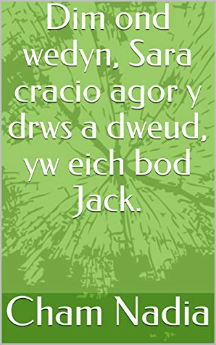 Dim ond wedyn, Sara cracio agor y drws a dweud, yw eich bod Jack. (Welsh Edition)
