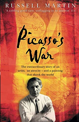 Picasso's War: The Extraordinary Story Of An Artist, An Atrocity - And A Painting That Shook The World