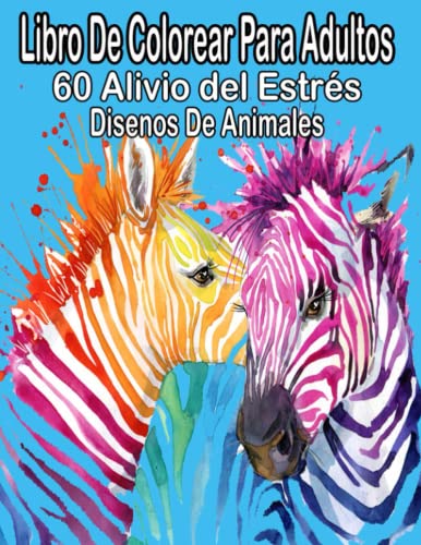 libro de colorear para adultos 60 alivio del estrés animales dessins: libros para colorear para adultos, alivie el estrés y la relajación con 60 ... (libro para colorear para adultos y niños)