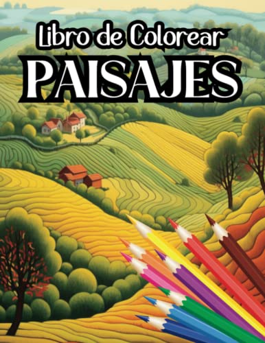 Libro de Colorear Paisajes para Adultos: Libro para Pintar Paisajes | Bosques | Montañas | Campiñas | Valles| Faros| Pueblos | Granjas | Bucólico