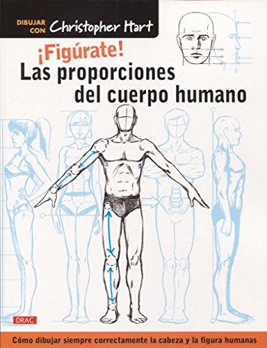 Figúrate! Las proporciones del cuerpo humano: Cómo dibujar siempre correctamente la cabeza y la figura humanas (EL DRAC)