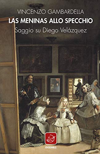 Las Meninas allo specchio. Saggio su Diego Velázquez (Varia)