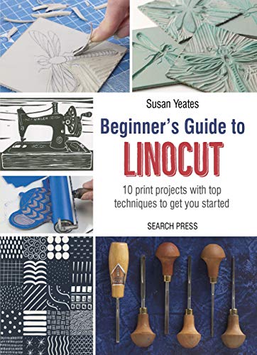 Beginner’s Guide to Linocut: 10 print projects with top techniques to get you started (English Edition)