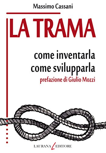 La trama: come inventarla, come svilupparla (Bottega di narrazione) (Italian Edition)