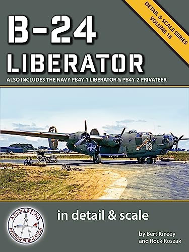B-24 Liberator in Detail & Scale: Also Includes the Navy PB4Y-1 Liberator & PB4Y-2 Privateer (Detail & Scale Series Book 16) (English Edition)