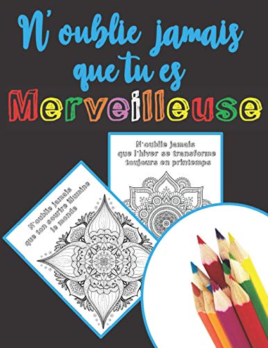 N'oublie jamais que tu es merveilleuse: Livre de coloriage Mandalas avec citation et Pensée positive, Pour enfant, adolescent, fille ou adulte, ... confiance en soi, méditation, artiste en vous