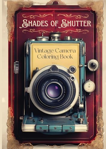 Shades of Shutter: Vintage Camera Coloring Book. A Collection Of Retro Vintage Cameras Ready To Color In.