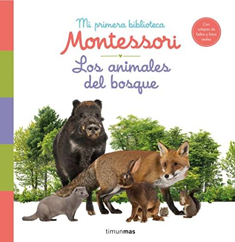 Los animales del bosque. Mi primera biblioteca Montessori: Con solapas de fieltro y fotos reales