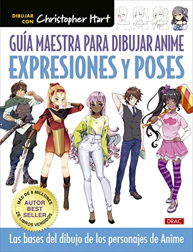 Guía maestra para dibujar anime. Expresiones y poses: Las bases del dibujo de los personajes anime (SIN COLECCION)