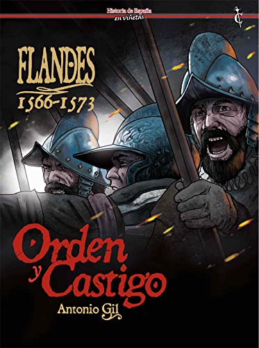 Flandes: 1566-1573. Orden y Castigo (HISTORIA DE ESPA?A EN VI?ETAS)