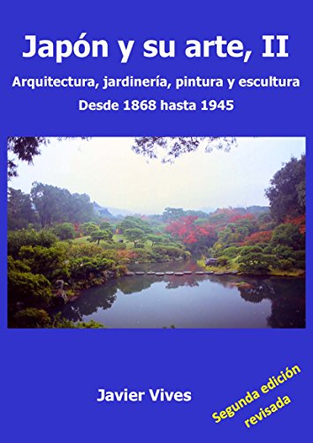 Japón y su arte, II. Arquitectura, jardinería, pintura y escultura. Desde 1868 hasta 1945. (Japón y su arte. nº 2)
