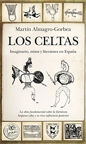 Los Celtas. Imaginario, mitos y literatura en España (Historia) (Historia de las dinámicas sociales, culturales y políticas)