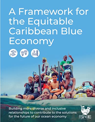 A Framework for the Equitable Caribbean Blue Economy: Building more diverse and inclusive relationships to contribute to the solutions for the future of our ocean economy (English Edition)