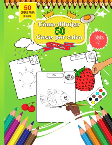 Cómo dibujar 50 Cosas por calco para niños Edades +2: Guía para principiantes Libro de actividades de dibujo con 50 proyectos paso a paso para niños, adolescentes y adultos