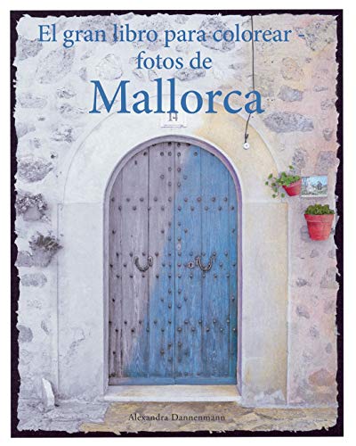 El gran libro para colorear - fotos de Mallorca: Un libro para colorear, con fotos en tonos grises, para adultos.