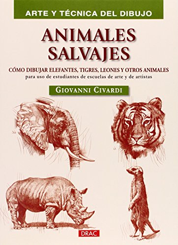 Arte Y Técnica Del Dibujo. Animales Salvajes: Cómo dibujar elefantes, tigres, leones y otros animales (PREPARADO PARA PINTAR)