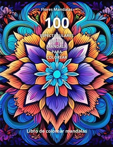 Flores Mandalas: 100 Espectaculares flores mandalas para colorear