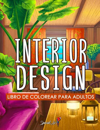 Interior Design: Libro de colorear para adultos inspirado en Decoración de interiores, creación de habitaciones y estilos de casas Relájate pintando ... (Libros para colorear sobre la Naturaleza)